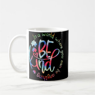 In A World Where You Can Be Anything Be Kind Kind Coffee Mug