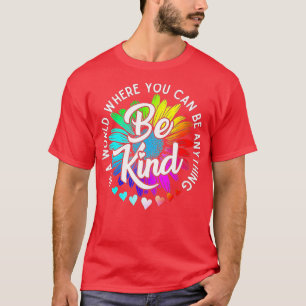 In A World Where You Can Be Anything Be Kind Kind T-Shirt