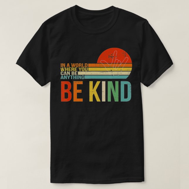 In A World Where You Can Be Anything Be Kind  Kind T-Shirt (Design Front)