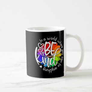 In A World Where You Can Be Anything Be Kind Kindn Coffee Mug