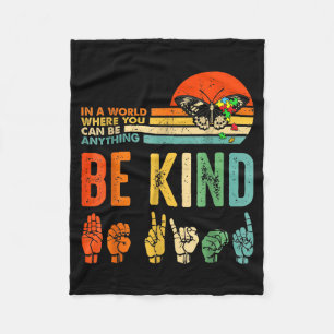 In A World Where You Can Be Anything Be Kind Kindn Fleece Blanket