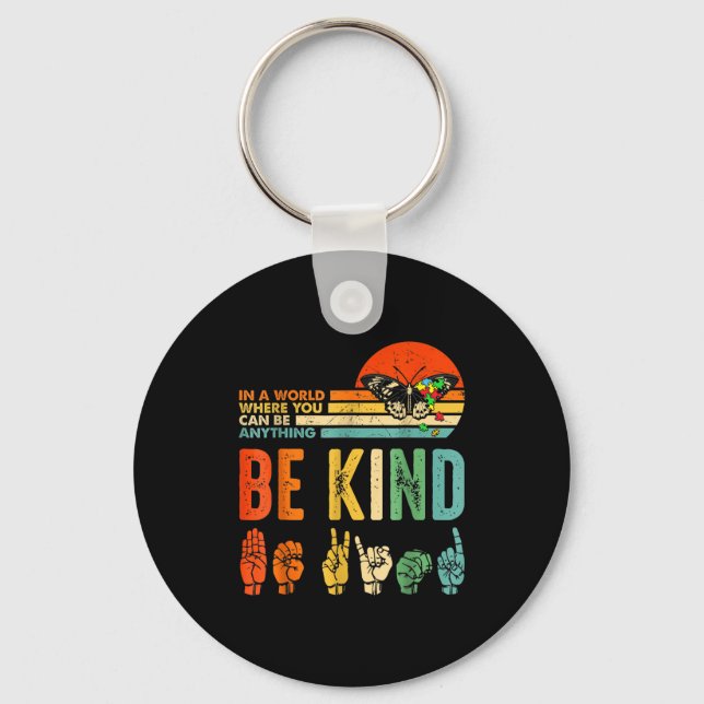 In A World Where You Can Be Anything Be Kind Kindn Key Ring (Front)
