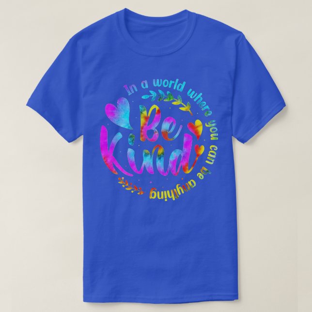 In A World Where You Can Be Anything Be Kind Kindn T-Shirt (Design Front)