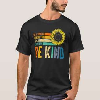 In A World Where You Can Be Anything Be Kind Kindn T-Shirt