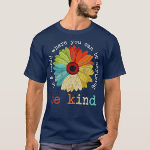 In A World Where You Can Be Anything Be Kind Kindn T-Shirt