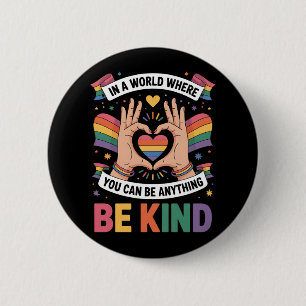 In A World Where You Can Be Anything Be Kind LGBTQ 6 Cm Round Badge