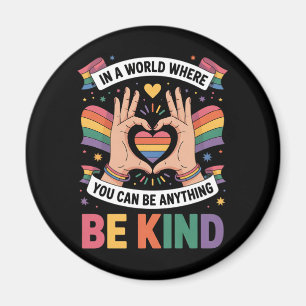 In A World Where You Can Be Anything Be Kind LGBTQ Magnet