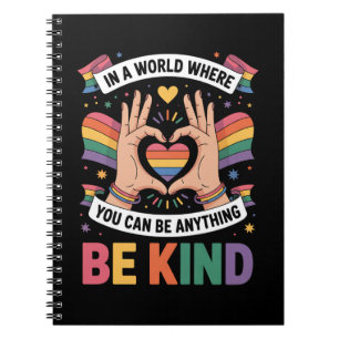 In A World Where You Can Be Anything Be Kind LGBTQ Notebook