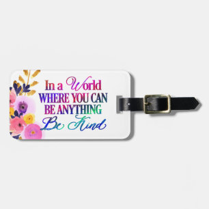 In a world where you can be anything.. Be Kind Luggage Tag
