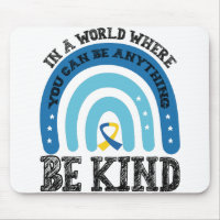 In A World Where You Can Be Anything Be Kind