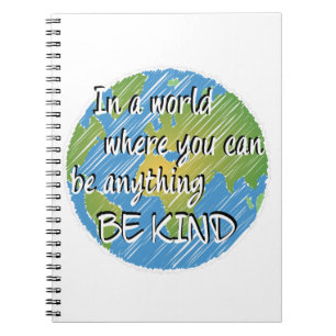 In a World Where You Can Be Anything Be Kind Notebook