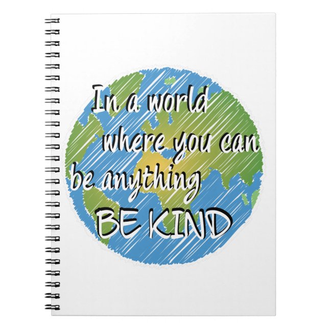 In a World Where You Can Be Anything Be Kind Notebook (Front)