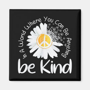 In a world where you can be anything be kind peace magnet