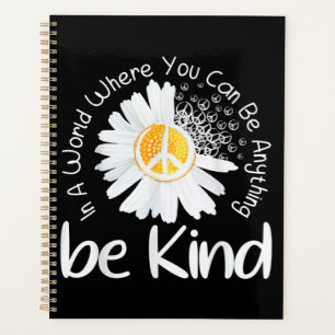 In a world where you can be anything be kind peace planner