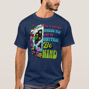 In a World Where You Can Be Anything Be Kind Peace T-Shirt