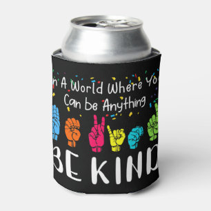 In a world where you can be anything be kind shirt cooler