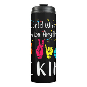 In a world where you can be anything be kind shirt thermal tumbler