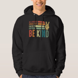 In A World Where You Can Be Anything Be Kind, Sign Hoodie
