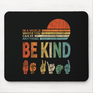 In A World Where You Can Be Anything Be Kind Sign Mouse Pad
