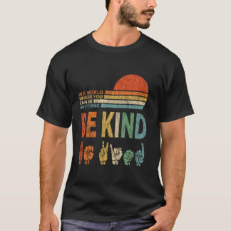 In A World Where You Can Be Anything Be Kind Sign T-Shirt
