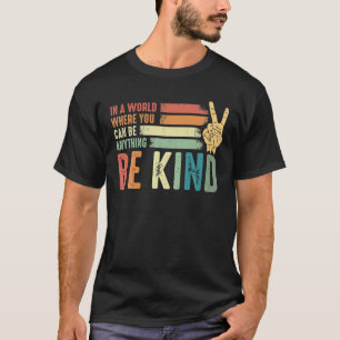 In A World Where You Can Be Anything Be Kind, Sign T-Shirt