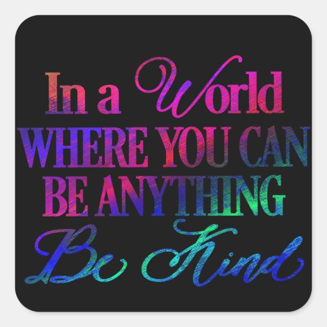 In a world where you can be anything.. Be Kind Square Sticker (Front)