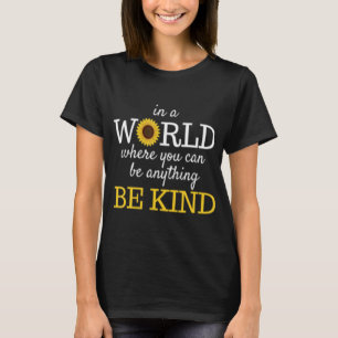 in a world where you can be anything be kind sunfl T-Shirt