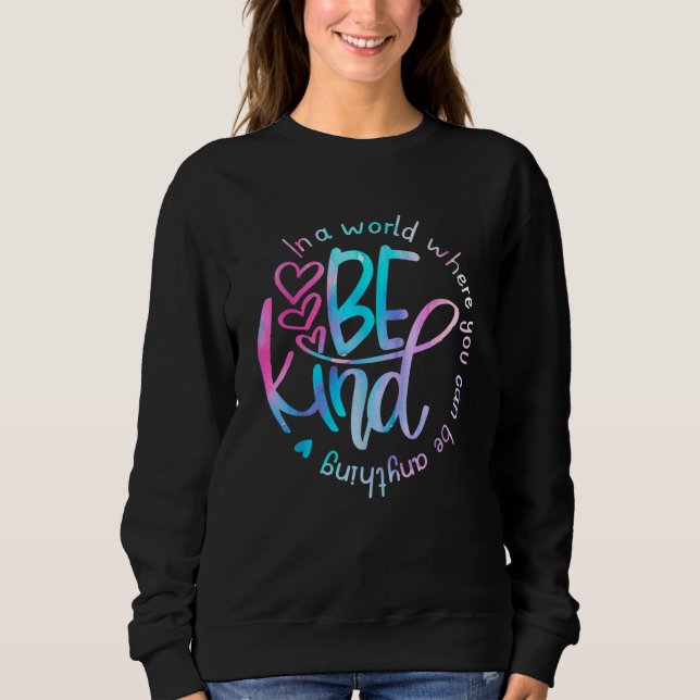 In A World Where You Can Be Anything Be kind Sweatshirt (Front)