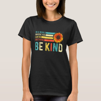 In A World Where You Can Be Anything Be Kind T-Shirt