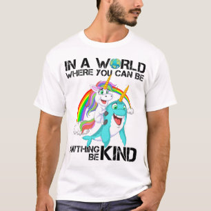 in a world where you can be anything be kind T-Shirt