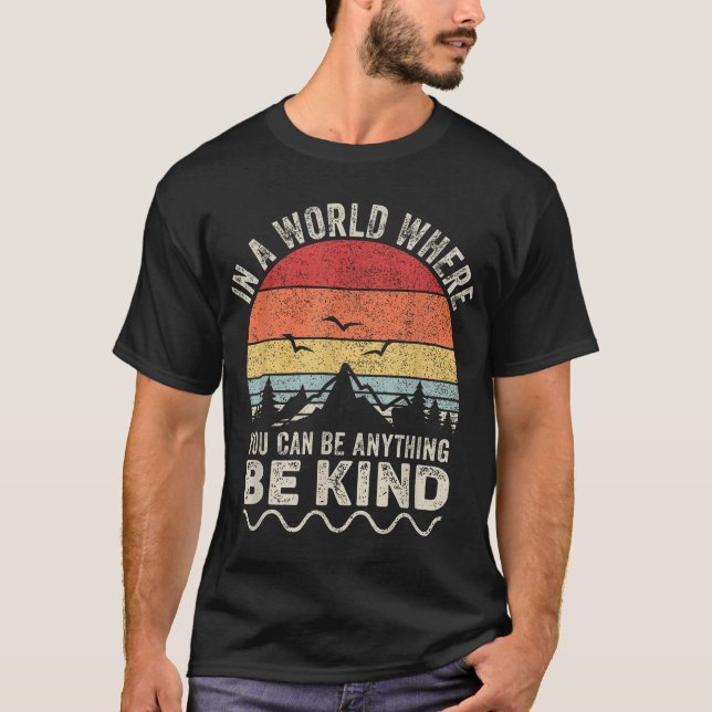  In A World Where You Can Be Anything Be Kind  T-Shirt (Front)