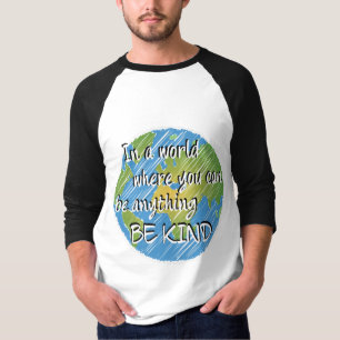 In a World Where You Can Be Anything Be Kind T-Shirt