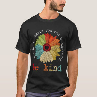 In A World Where You Can Be Anything Be Kind T-Shirt