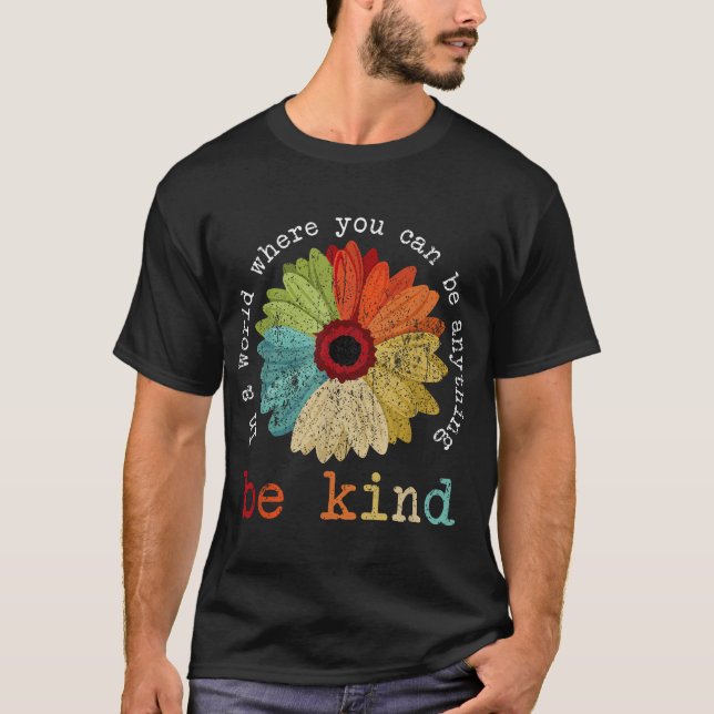 In A World Where You Can Be Anything Be Kind T-Shirt (Front)