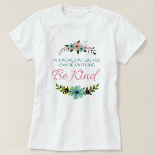 In a world where you can be anything - Be Kind T-Shirt