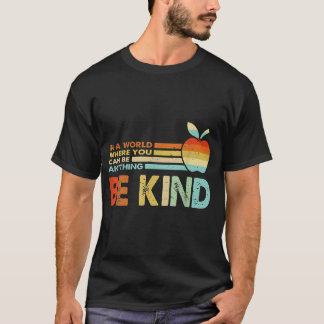 In A World Where You Can Be Anything Be Kind T-Shirt