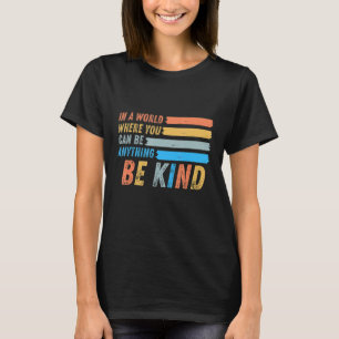 In a world where you can be anything be kind T-Shirt