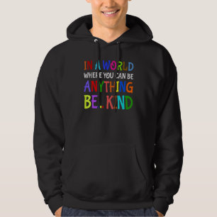 In A World Where You Can Be Anything Be Kind Teach Hoodie