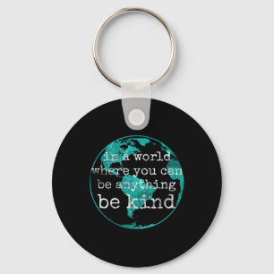 In A World Where You Can Be Anything Be Kind Teal  Key Ring