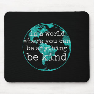 In A World Where You Can Be Anything Be Kind Teal  Mouse Pad