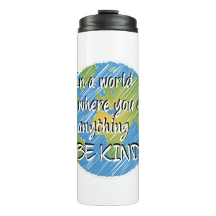 In a World Where You Can Be Anything Be Kind Thermal Tumbler