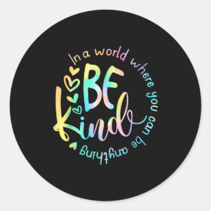 In A World Where You Can Be Anything Be Kind Tie D Classic Round Sticker