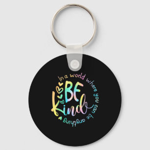 In A World Where You Can Be Anything Be Kind Tie D Key Ring