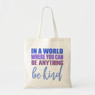 In a world where you can be anything.. Be Kind Tote Bag