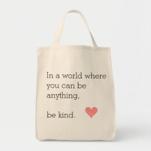 In a World Where You Can Be Anything Be Kind Tote Bag