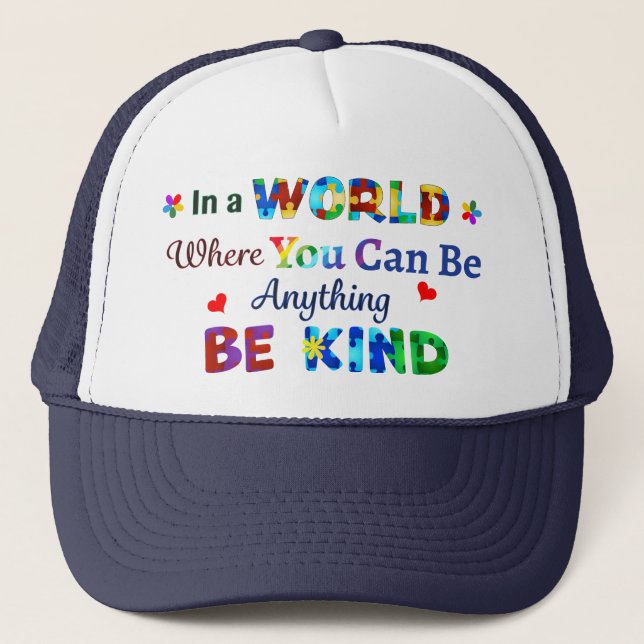 In a WORLD Where You Can Be Anything BE KIND Trucker Hat (Front)