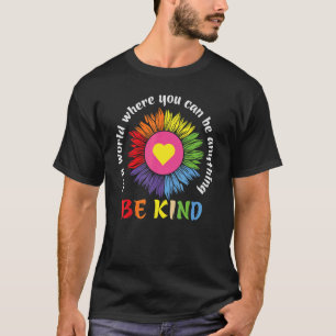 In A World Where You Can Be Anything Be Kind Uni T-Shirt