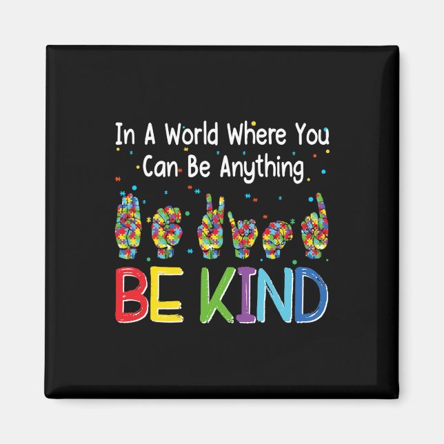 In A World Where You Can Be Anything Kind Autism A Magnet (Front)