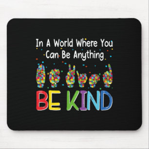 In A World Where You Can Be Anything Kind Autism A Mouse Pad