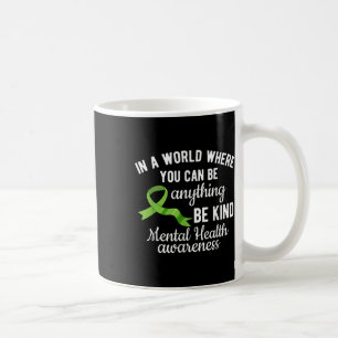 In A World Where You Can Be Anything Mental Health Coffee Mug